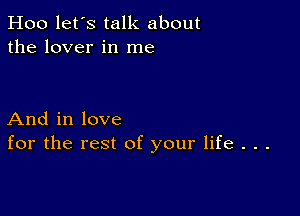 Hoo let's talk about
the lover in me

And in love
for the rest of your life . . .