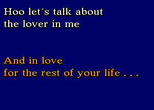 Hoo let's talk about
the lover in me

And in love
for the rest of your life . . .