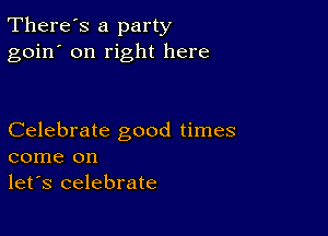 There's a party
goin' on right here

Celebrate good times
come on

let's celebrate