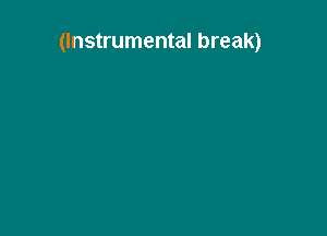 (Instrumental break)