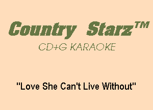 (63mm? gtaizm

CEMG KARAOKE

Love She Can't Live Without