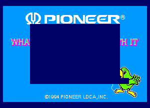 (U) FDIIDNEEW

WHA' 1-! IT

0199 PIONEER LDCAJNC