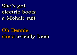 She's got
electric boots
a Mohair suit

Oh Bennie
she's a-really keen