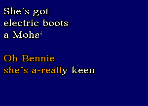 She's got
electric boots
a M01184

Oh Bennie
she's a-really keen