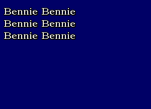 Bennie Bennie
Bennie Bennie
Bennie Bennie