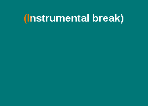 (Instrumental break)