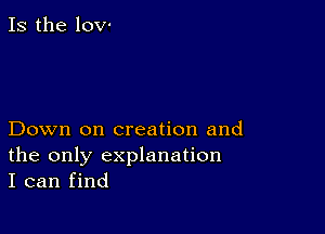 Is the 10V'

Down on creation and
the only explanation
I can find