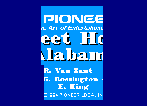 FHIDNEE

ye Art of Entertainme

eat 3in

xllatbanm

R. Van Zant -

G. Bossing'ton -

E. King
DI994 PIONEER Loca, m