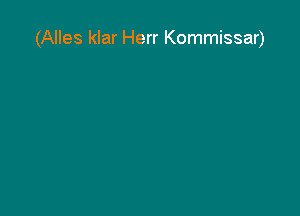 (Alles klar Herr Kommissar)