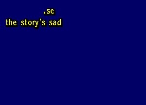 .se
the story's sad