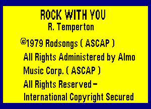 ROCK WITH YOU

H. Tempertnn
(91979 Hudsnngs I ASCAPJ

All Rights Administered by Alma
Music Corp. E ASCAPJ

All Rights Reserved-
Internatinnal Copyright Secured