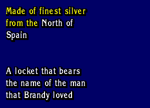 Made of finest silver
from the North of
Spain

A locket that bears
the name of the man
that Brandy loved