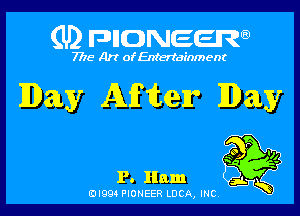 (U) FDIIDNEEW

7715- A)? ofEntertainment

Iley After Day

P. Ham

EDI99 PIONEER LUCA, INC