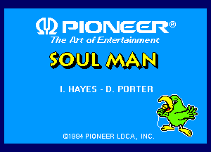 (U) FDIIDNEEW

7715- A)? ofEntertainment

SOUL MAN

I. HAYES - D. PORTER

P
we .
Q

ad- 3x
0199 PIONEER LUCA, INC