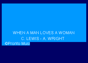 WHEN A MAN LOVES A WOMAN

C LEWIS - A WRIGHT
OPronto Musu