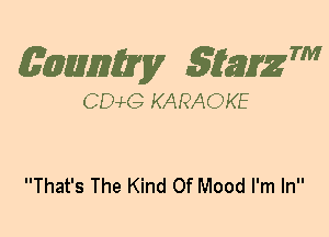(63mm? gtaizm

CEMG KARAOKE

That's The Kind Of Mood I'm In
