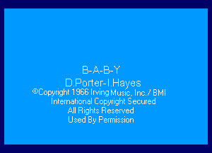 B-A-B-Y

DPorter-IHayes
G)Copynght1988lrving Musnc, Inc I BMI
International Copyright Seculed

All Rights Reserved
Used By Permissuon