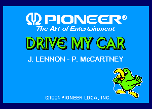 (U2 nnnweem

7775- Art of Entertainment

DRIVE MY CAR

J. LENNON - P. McCARTNEY

01993 PIONEER LDCA, INC