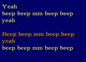 Yeah
beep beep mm beep beep
yeah

Beep beep mm beep beep
yeah
beep beep mm beep beep