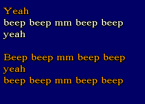 Yeah
beep beep mm beep beep
yeah

Beep beep mm beep beep
yeah
beep beep mm beep beep