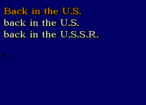 Back in the U.S.
back in the U.S.
back in the U.S.S.R.