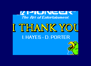 -l'l IJHUIVEU (U
7715- A)? ofEntertainment

I THANK YOL

l. HAYES- D. PORTER