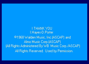 l THANK YOU

I Hayes-D Pontet

91358Wa5den Hum, Inc (ASCAPJ and
Akno Musvc Com lASCAPl
(All Rights Admxmsleted 8y W8 M usic CothASCAPl

All Rights Resclved Used by Permission.