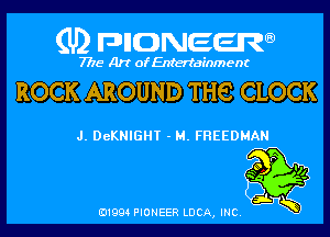 (U) pncweenw

7775 Art of Entertainment

ROCK AROUND THE CLOCK

J. DeKNIGHT - M. FHEEDMAN

E11994 PIONEER LUCA, INC.