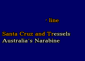 ' line

Santa Cruz and Tressels
Australia's Narabine