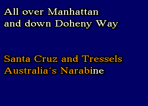 All over Manhattan
and down Dolleny Way

Santa Cruz and Tressels
Australia's Narabine