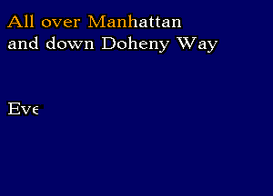 All over Manhattan
and down Dolleny Way