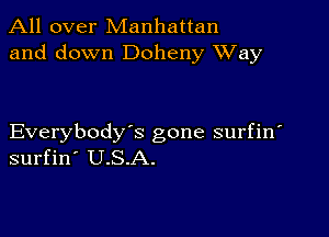 All over Manhattan
and down Dolleny Way

Everybody's gone surfin
surfin' U.S.A.