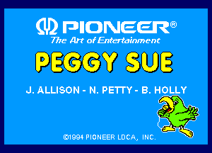 (U) FDIIDNEEW

7715- A)? ofEntertainment

PEGGY SUE

J. ALLISON - N. PETI'Y- B. HOLLY

0199 PIONEER LUCA, INC