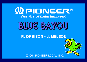 (U) FDIIDNEEW

7715- A)? ofEntertainment

H. OHBISON - J. MELSON

0199 PIONEER LUCA, INC