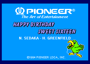 (U) FDIIDNEEW

7715- A)? ofEntertainment

HAPPY BIRTHDAY
SWEET SUGGEN

N. SEDAKA - H. GHEENFIELD

0199 PIONEER LUCA, INC