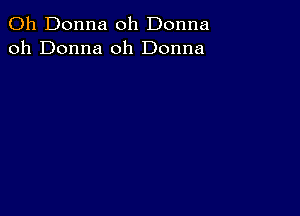 011 Donna oh Donna
oh Donna 0h Donna