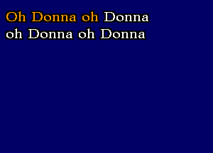 011 Donna oh Donna
oh Donna 0h Donna