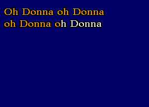 011 Donna oh Donna
oh Donna 0h Donna