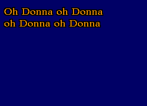 011 Donna oh Donna
oh Donna 0h Donna
