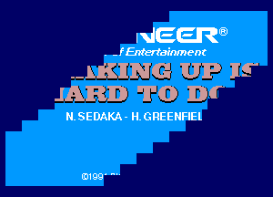 NEER

. - f Entertainment

--LKIING UP 119
JARED T(D) EDT

N. SEDAKA- H.0REENFIEl