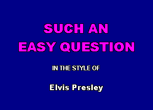 IN THE STYLE 0F

Elvis Presley