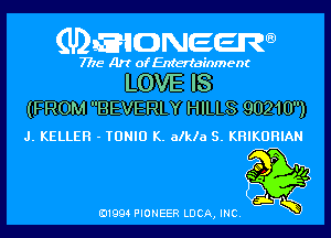 QDEIIONEERQ)

7775 Art of Entertainment

LOVE IS
(FROM BEVERLY HILLS 90210)

J. KELLER - TDNID K. alkla S. KHIKDHIAN

E11994 PIONEER LUCA, INC.