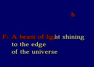 ht shining

to the edge
of the universe