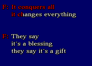 langes everything

They say
it's a blessing
they say it's a gift