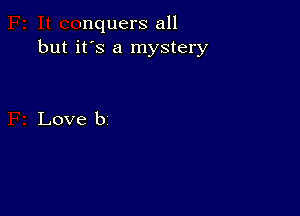 unquers all
but it's a mystery

Love b