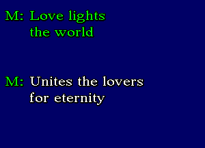 M2 Love lights
the world

M2 Unites the lovers
for eternity