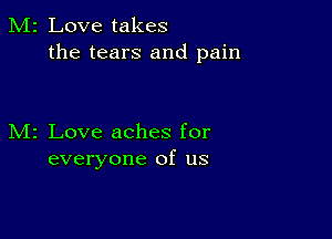 2 Love takes
the tears and pain

z Love aches for
everyone of us