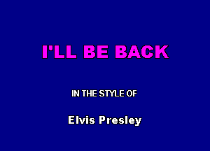 IN THE STYLE 0F

Elvis Presley