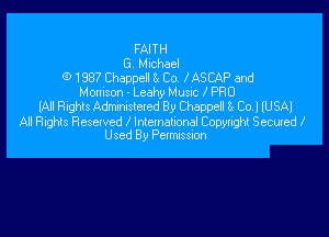 FAITH
G Michael
Q 1987 Cheppell 8x Co. I ASCAP and
Monison - Leahy Music I PRO
(All Rights Admxmsleled By Chappell 8! Col IU SA)

All Rights Resetved lntemahonal Copyright Seemed I
Used By Petmlssnon