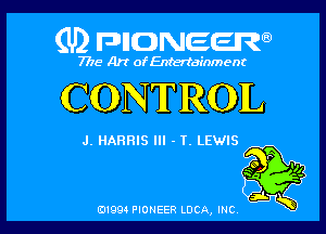 Qnmman

7715- A)? ofEntertainment

CONTROL

J. HARRIS Ill - T. LEWIS

0199 PIONEER LUCA, INC